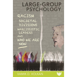 Large-Group Psychology: Racism, Societal Divisions, Narcissistic Leaders and Who We Are Now