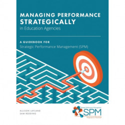 Managing Performance Strategically in Education Agencies: A Guidebook for Strategic Performance Management