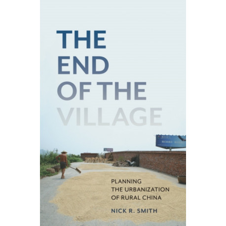 The End of the Village: Planning the Urbanization of Rural China