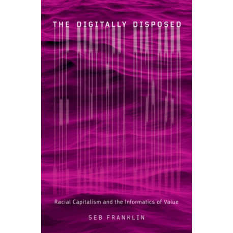 The Digitally Disposed: Racial Capitalism and the Informatics of Value