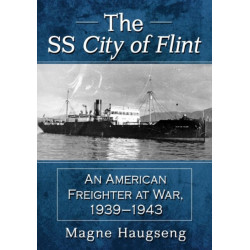 The SS City of Flint: An American Freighter at War, 1939-1943
