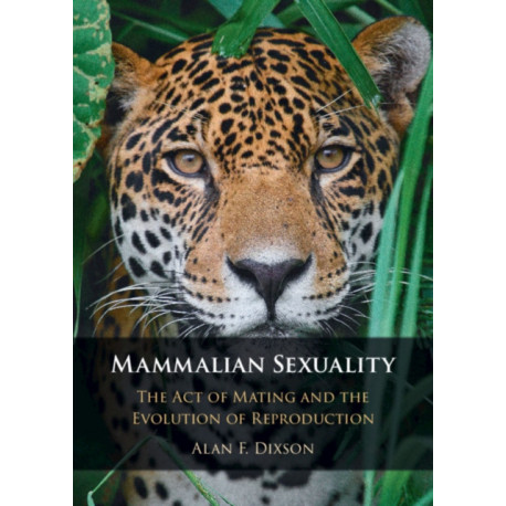Mammalian Sexuality: The Act of Mating and the Evolution of Reproduction
