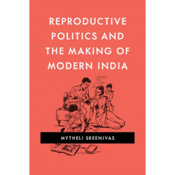 Reproductive Politics and the Making of Modern India
