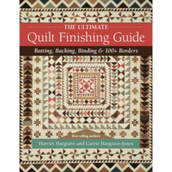 The Ultimate Quilt Finishing Guide: Batting, Backing, Binding & 100+ Borders