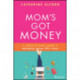 The Mom's Got Money: A Millennial Mom's Guide to Managing Money Like a Boss
