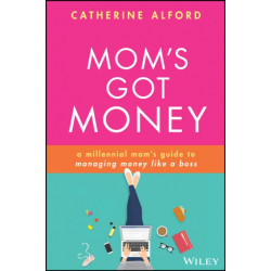 The Mom's Got Money: A Millennial Mom's Guide to Managing Money Like a Boss