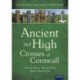 Ancient and High Crosses of Cornwall: Cornwall's Earliest, Tallest and Finest Medieval Stone Crosses