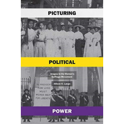 Picturing Political Power: Images in the Women's Suffrage Movement