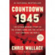 Countdown 1945: The Extraordinary Story of the Atomic Bomb and the 116 Days That Changed the World