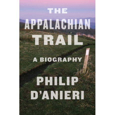 The Appalachian Trail: A Biography