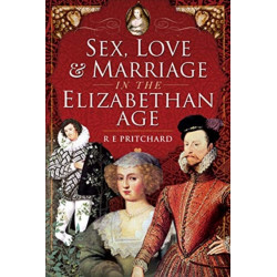 Sex, Love and Marriage in the Elizabethan Age