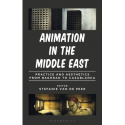 Animation in the Middle East: Practice and Aesthetics from Baghdad to Casablanca
