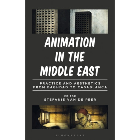 Animation in the Middle East: Practice and Aesthetics from Baghdad to Casablanca