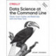 Data Science at the Command Line: Obtain, Scrub, Explore, and Model Data with Unix Power Tools
