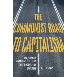 The Communist Road to Capitalism: How Social Unrest and Containment Have Pushed China?s (R)evolution since 1949