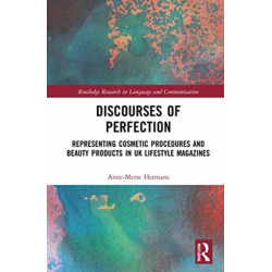 Discourses of Perfection: Representing Cosmetic Procedures and Beauty Products in UK Lifestyle Magazines