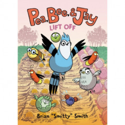 Pea, Bee, & Jay -3: Lift Off: A Graphic Novel