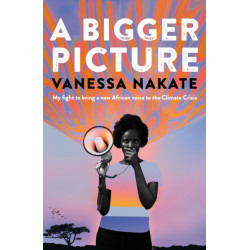 A Bigger Picture: My Fight to Bring a New African Voice to the Climate Crisis