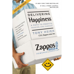 Delivering Happiness: A Path to Profits, Passion and Purpose