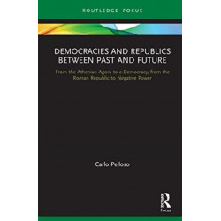 Democracies and Republics Between Past and Future: From the Athenian Agora to e-Democracy, from the Roman Republic to Negative Power