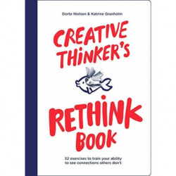 Creative Thinker's Rethink Book: 52 Exercises to Train Your Ability to See Connections Others Don't