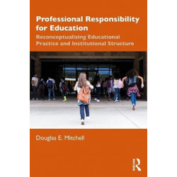 Professional Responsibility for Education: Reconceptualizing Educational Practice and Institutional Structure