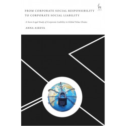 From Corporate Social Responsibility to Corporate Social Liability: A Socio-Legal Study of Corporate Liability in Global Value Chains