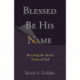 Blessed Be His Name: Revealing the Sacred Names of God