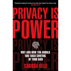 Privacy is Power: Why and How You Should Take Back Control of Your Data