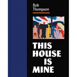 Bob Thompson: This House Is Mine