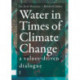 Water in Times of Climate Change: A Values-driven Dialogue