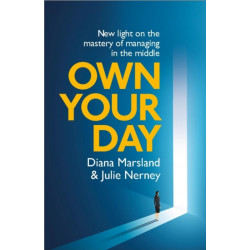 Own Your Day: New light on the mastery of managing in the middle