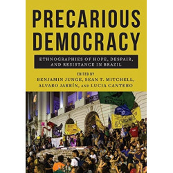 Precarious Democracy: Ethnographies of Hope, Despair, and Resistance in Brazil