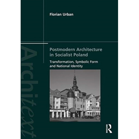 Postmodern Architecture in Socialist Poland: Transformation, Symbolic Form and National Identity