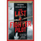 The Last Fighter Pilot: The True Story of the Final Combat Mission of World War II