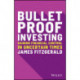 Bulletproof Investing: Gaining Financial Control in Uncertain Times
