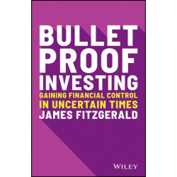 Bulletproof Investing: Gaining Financial Control in Uncertain Times