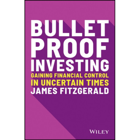 Bulletproof Investing: Gaining Financial Control in Uncertain Times