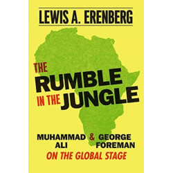 The Rumble in the Jungle: Muhammad Ali and George Foreman on the Global Stage