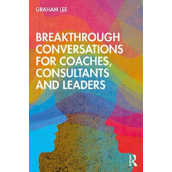Breakthrough Conversations for Coaches, Consultants and Leaders