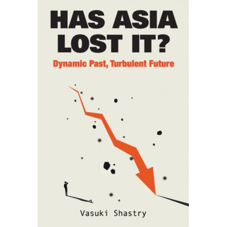 Has Asia Lost It?: Dynamic Past, Turbulent Future