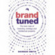 Brand Tuned: The new rules of branding, strategy and intellectual property