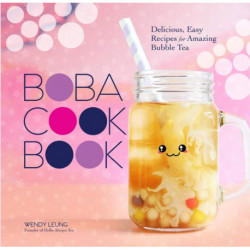 Boba Cookbook: Delicious and Easy Recipes for Amazing Bubble Tea