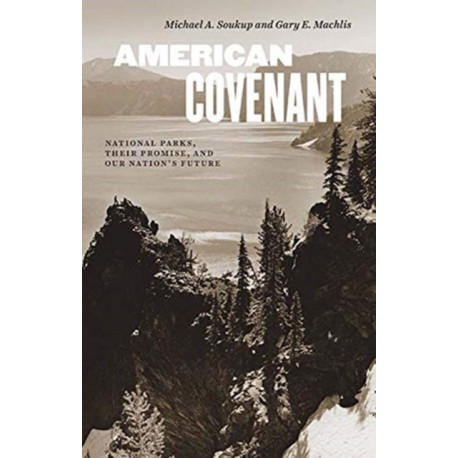 American Covenant: National Parks, Their Promise, and Our Nation's Future