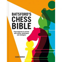Batsford's Chess Bible: From beginner to winner with moves, techniques and strategies