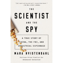 The Scientist and the Spy: A True Story of China, the FBI, and Industrial Espionage