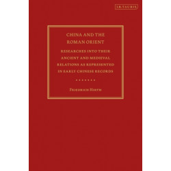 China and the Roman Orient: Researches into their Ancient and Medieval Relations as Represented in Early Chinese Records