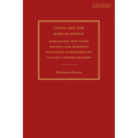 China and the Roman Orient: Researches into their Ancient and Medieval Relations as Represented in Early Chinese Records