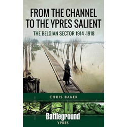 From the Channel to the Ypres Salient: The Belgian Sector 1914 -1918