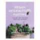 Vegan Intermittent Fasting: Lose Weight, Reduce Inflammation, and Live Longer - The 16:8 Way